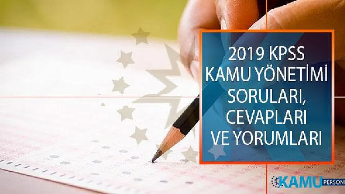2019 KPSS Alan Bilgisi 1. Oturumu Kamu Yönetimi Soruları, Cevapları ve Yorumları! Kolay mıydı, Zor Muydu?