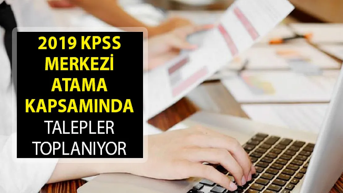 2019 KPSS Merkezi Atama Kapsamında Talep Toplanıyor! 2019 KPSS Merkezi Atama Takvimi