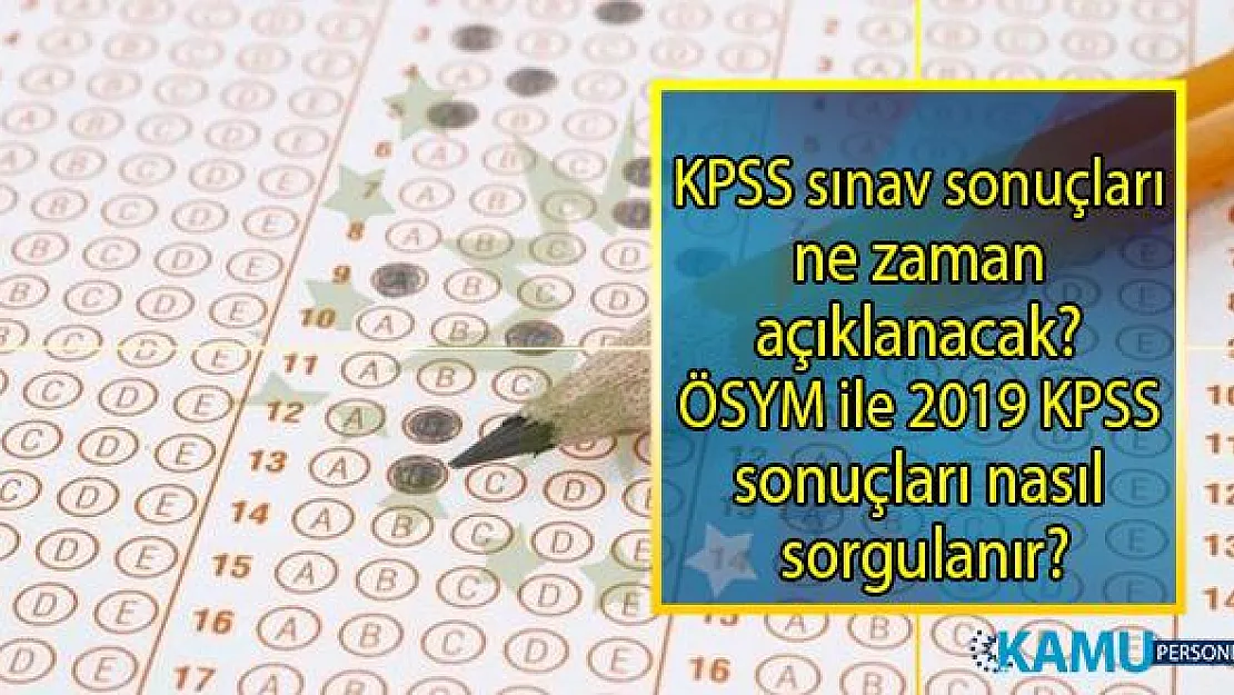 2019 KPSS sınav sonuçları ne zaman açıklanacak?