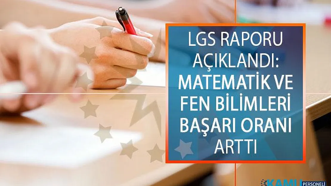2019 LGS Değerlendirme Raporu Açıklandı: LGS'de Matematik Ve Fen Bilimlerindeki Başarı Oranı Arttı