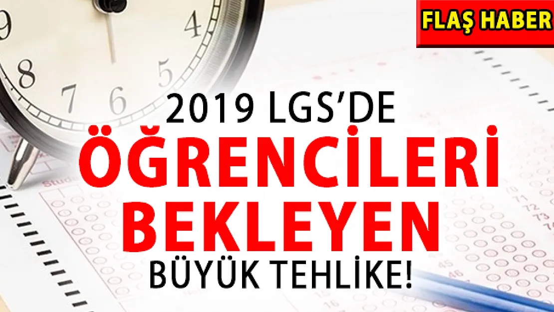 2019 LGS'de Öğrencileri Bekleyen Büyük Tehlike!