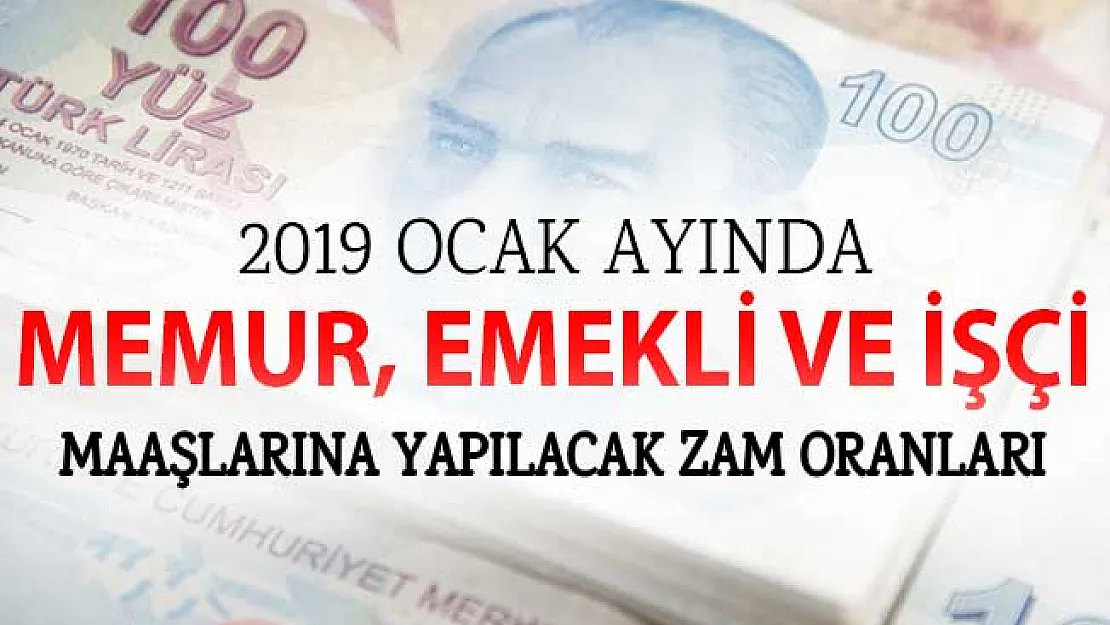 2019 Maaş Zammı için Memur, Emekli ve İşçi Maaşlarına Ocak Ayında Yapılacak Zam Tutarları