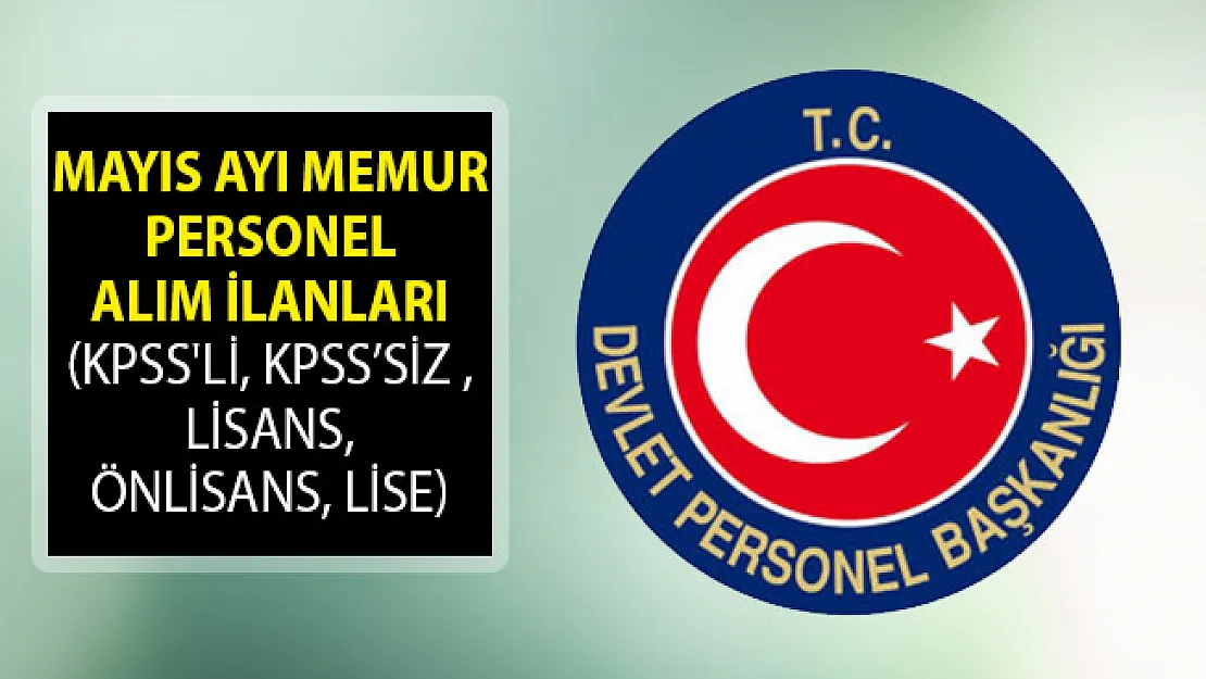 2019 Mayıs Ayı Memur Personel Alım İlanları (KPSS'li, KPSS'siz , Lisans, Önlisans, Lise)