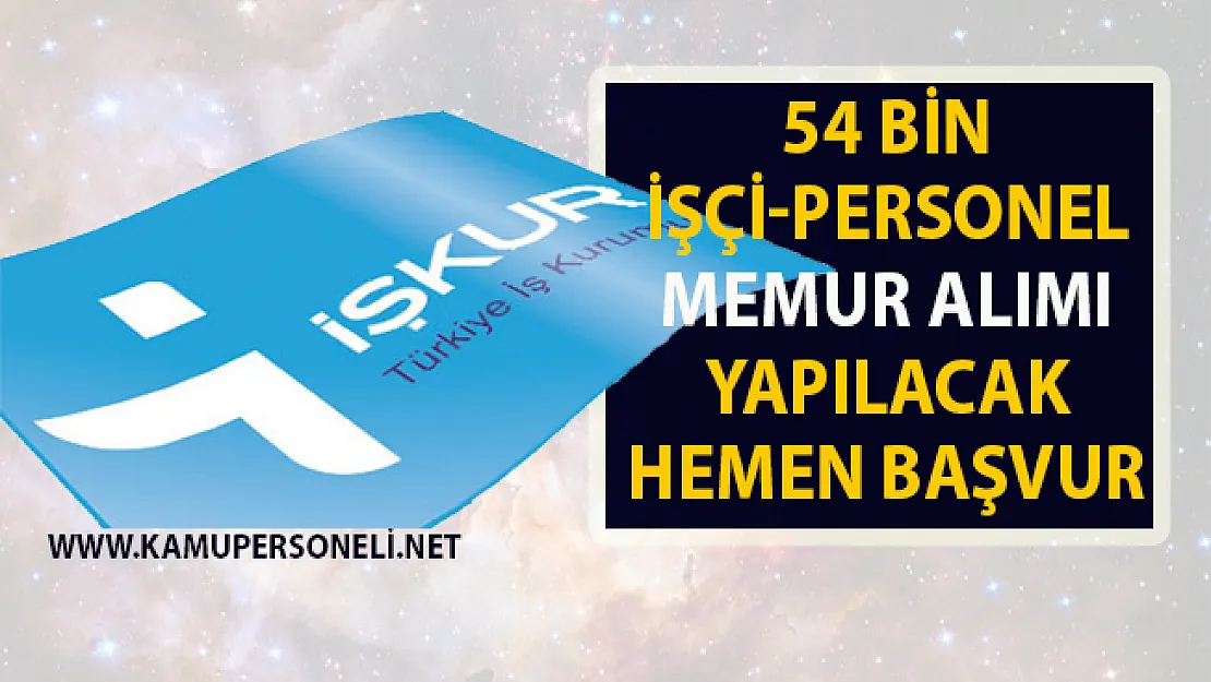 2019 Memur Alımı yapan Kamu kurumları! Kamu ve özel sektöre vasiflı vasıfsız 54 bin işçi ve personel alımları için iş ilanları yayınlandı!...