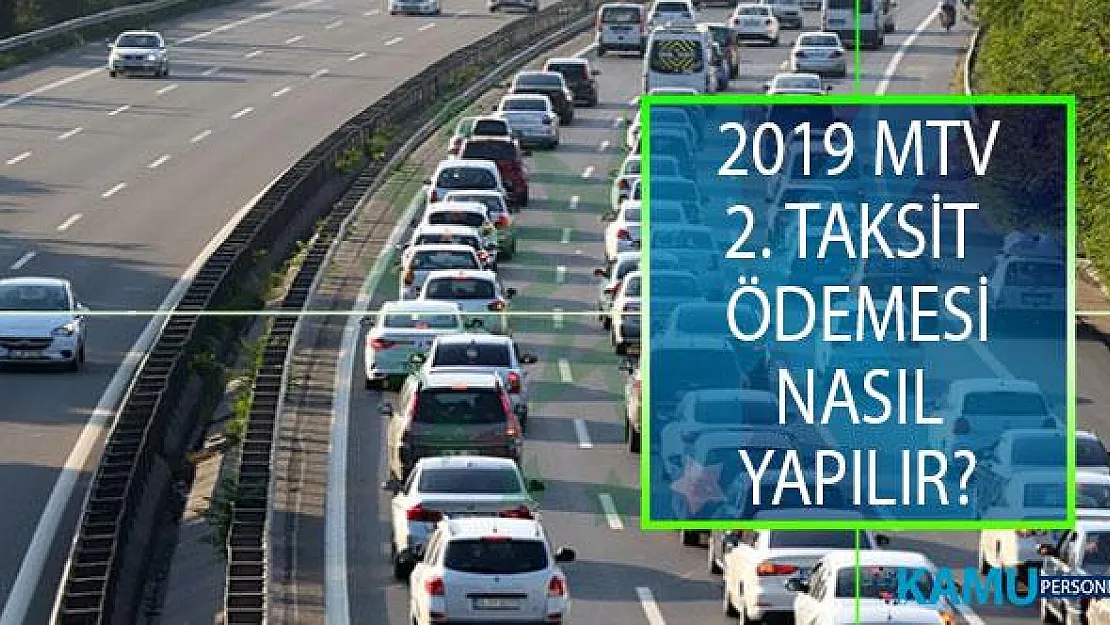 2019 MTV 2. Taksit Ödemeleri Son Günü Ne Zaman? 2019 Motorlu Taşıtlar Vergisi (MTV) Taksit Ödemesi Nasıl Yapılır?