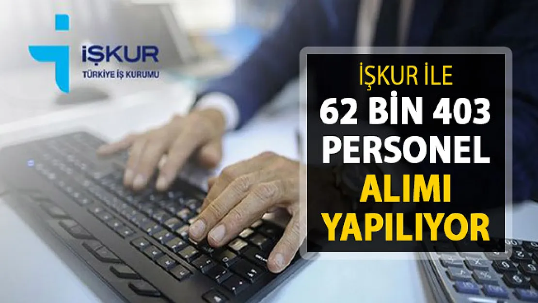 2019 Nisan Ayı İlanları İŞKUR'da Yayımlandı ! 62 Bin 403 Personel Alımı Yapılıyor