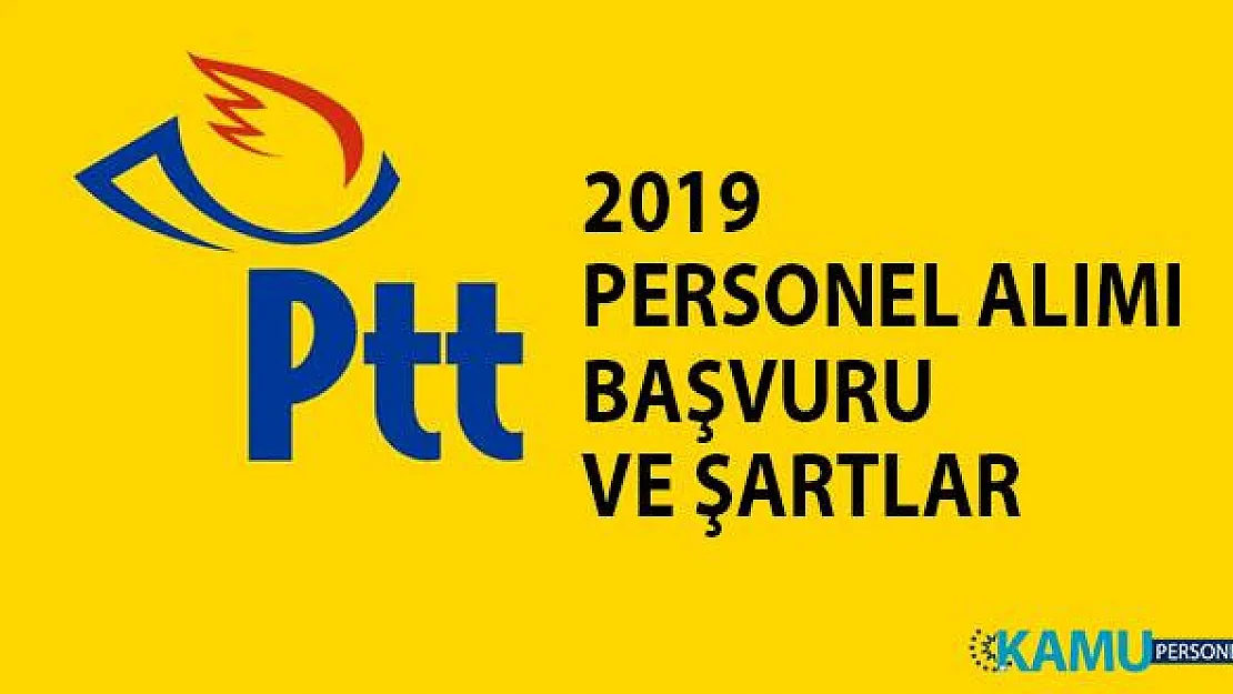 2019 PTT personel alımı başvurusu ve şartları