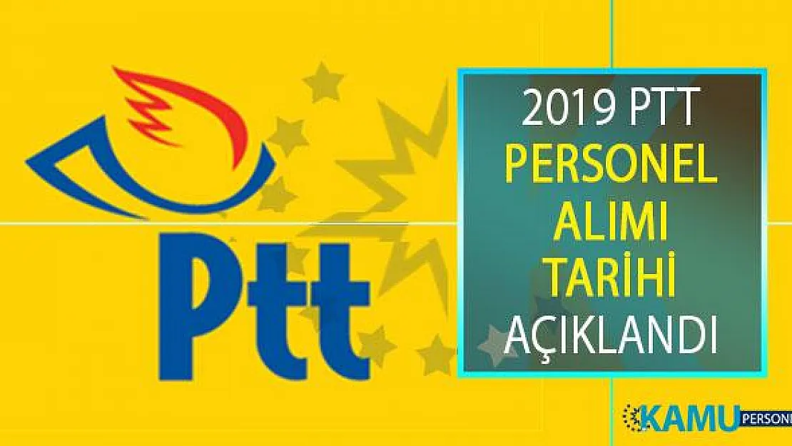 2019 PTT Personel Alımı Tarihi Açıklandı! PTT Personel Alımının Ne Zaman Yapılacağı Hakkında PTT'den Resmi Açıklama