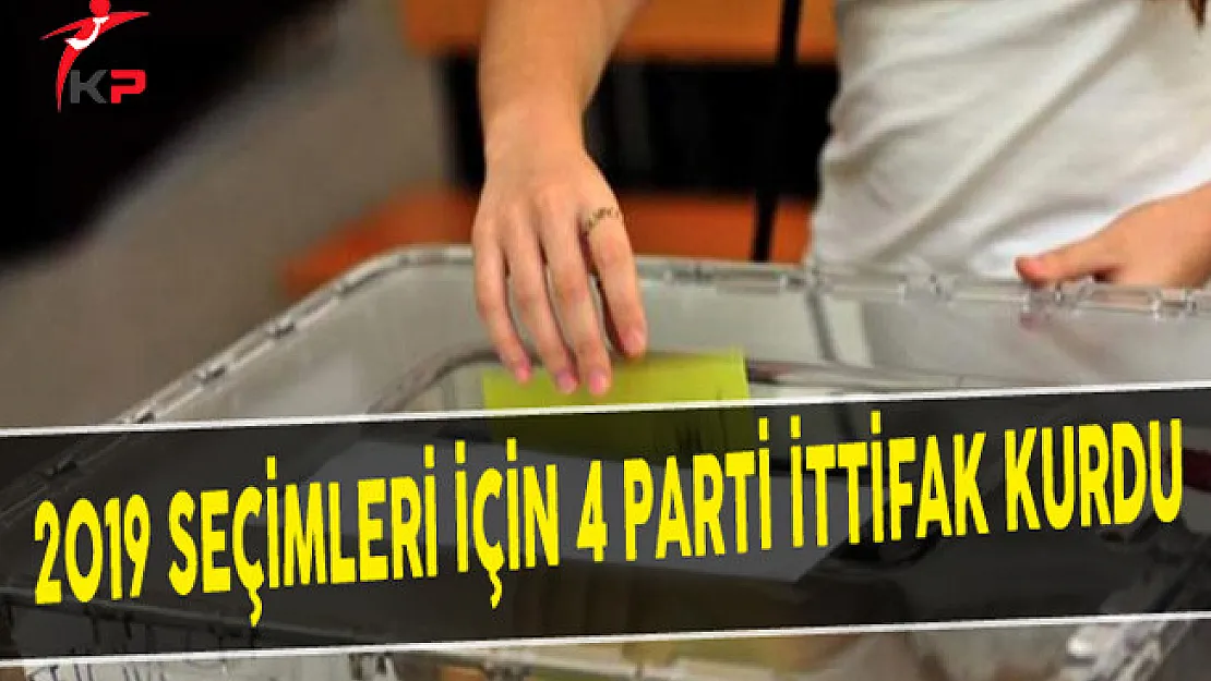 2019 Seçimleri İçin 4 Parti İttifak Kurdu