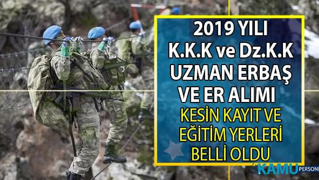 2019 Sözleşmeli erbaş ve er alımı kesin kayıt ve eğitime katılım tarihleri ile eğitim merkezleri belli oldu