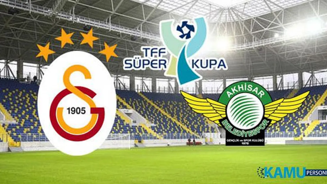 2019 Süper Kupa Şampiyonu Kim Oldu? Galatasaray- Akhisarspor Maçı Kaç Kaç Bitti? Galatasaray- Akhisarspor Maçı Gollerini Kim Attı?