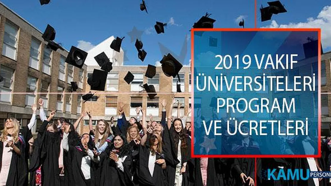 2019 Vakıf Üniversiteleri Program ve Ücretleri! 2019 Vakıf Üniversiteleri Ücretleri Ne Kadar?