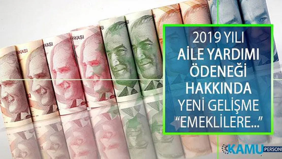 2019 Yılı Aile Yardımı Ödeneği Tutarı Ne Kadar Oldu? Emeklilere Aile Yardımı Ödeneği Verilmesi Talebi