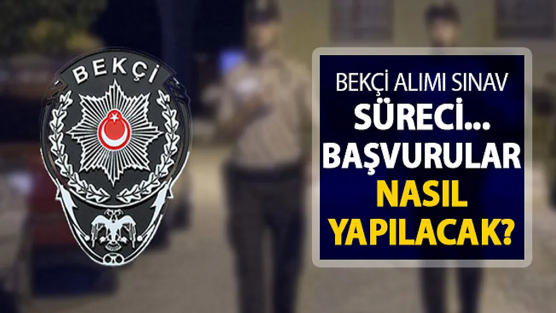 2019 Yılı EGM Bekçi Alımı Başvuruları Nasıl Yapılacak? İşte Sınav Süreci Detayları