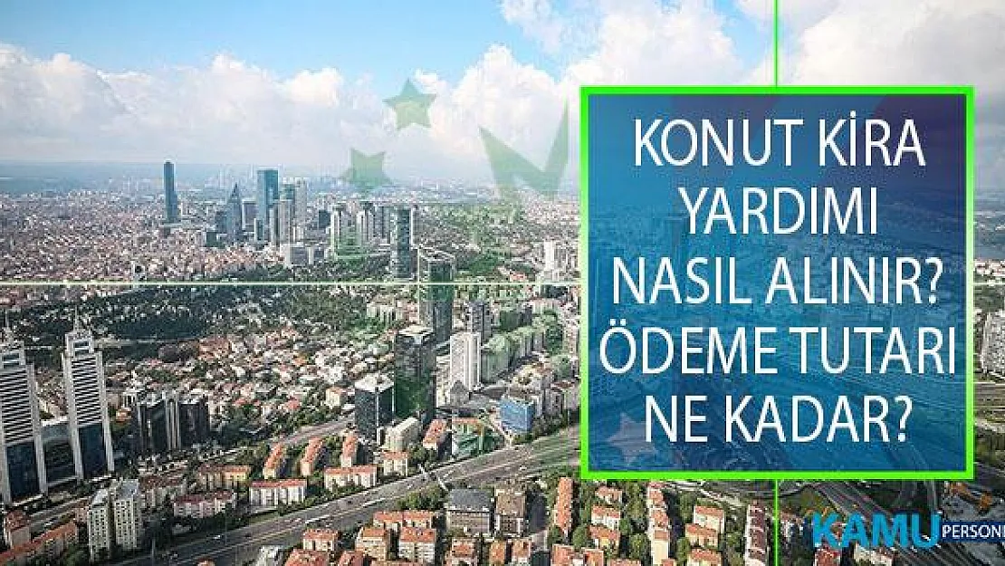 2019 Yılı Konut Kira Yardımı Nasıl Alınır? Kira Yardımı Ödemesi Ne Kadar?