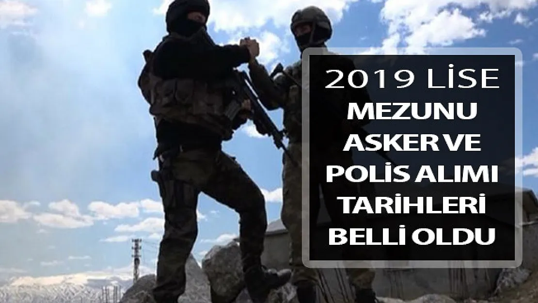 2019 Yılı Lise Mezunu Asker ve Polis Alımı Tarihleri Netleşti