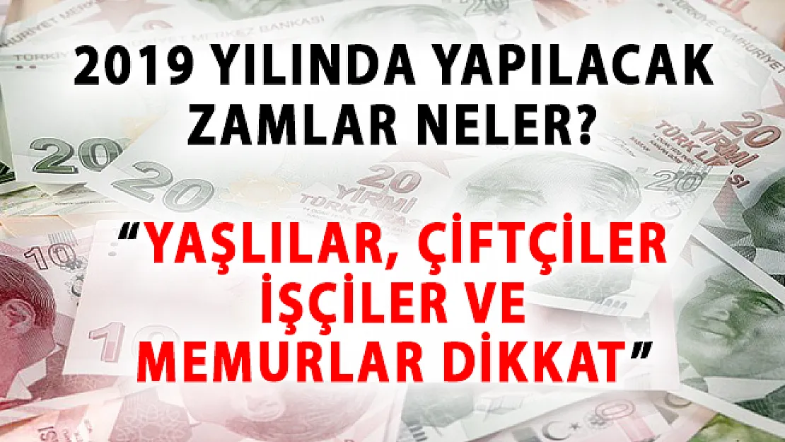 2019 Yılı Maaş Zamları Ne kadar olacak? Yaşlılık, işsizlik maaşı, İşçiler ve Memurlar maaş zamları