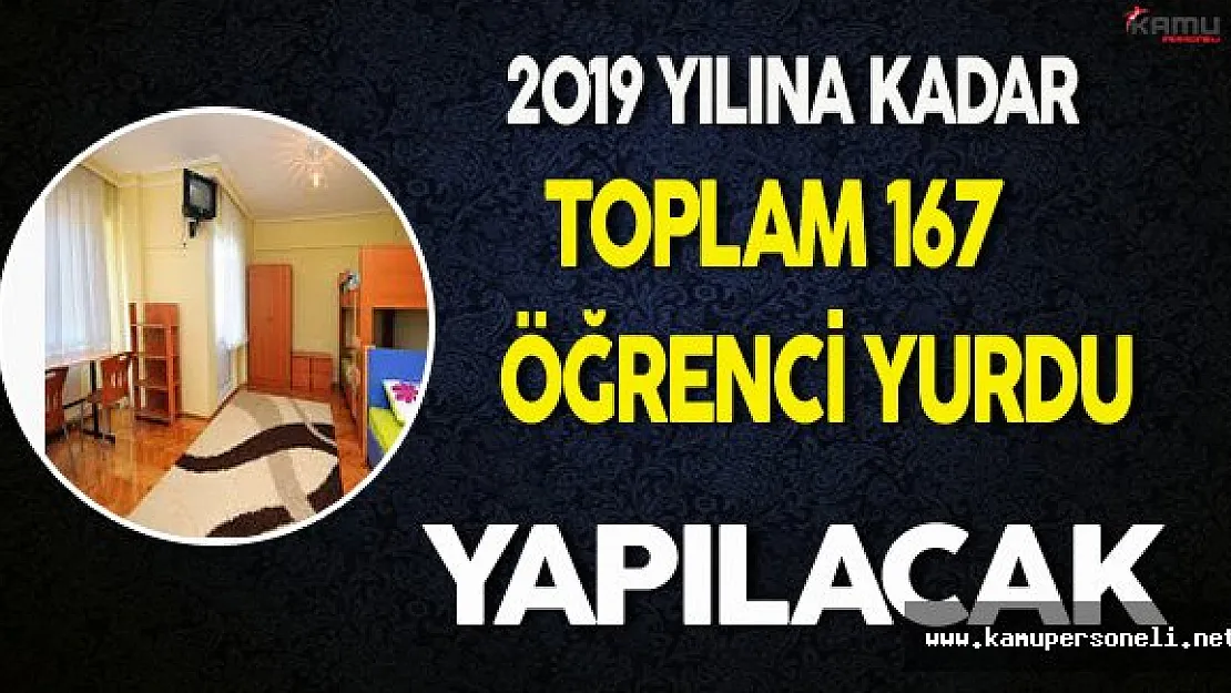 2019 Yılına Kadar Toplam 167 Öğrenci Yurdu Yapılacak