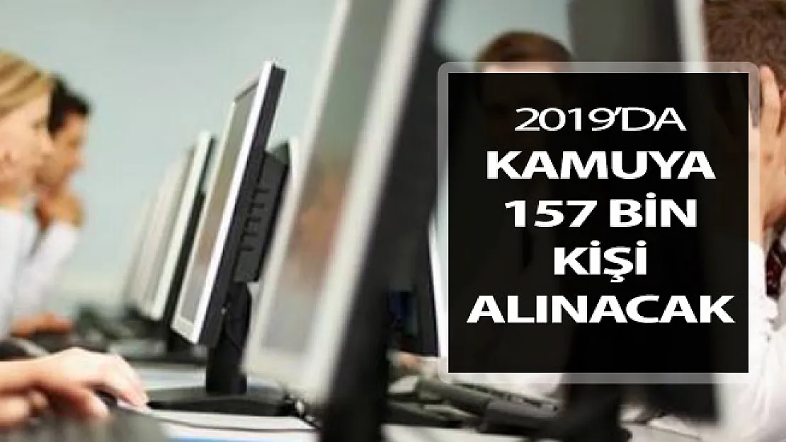 2019 Yılında 157 Bin Kişiye Memuriyet Hakkı Verilecek !