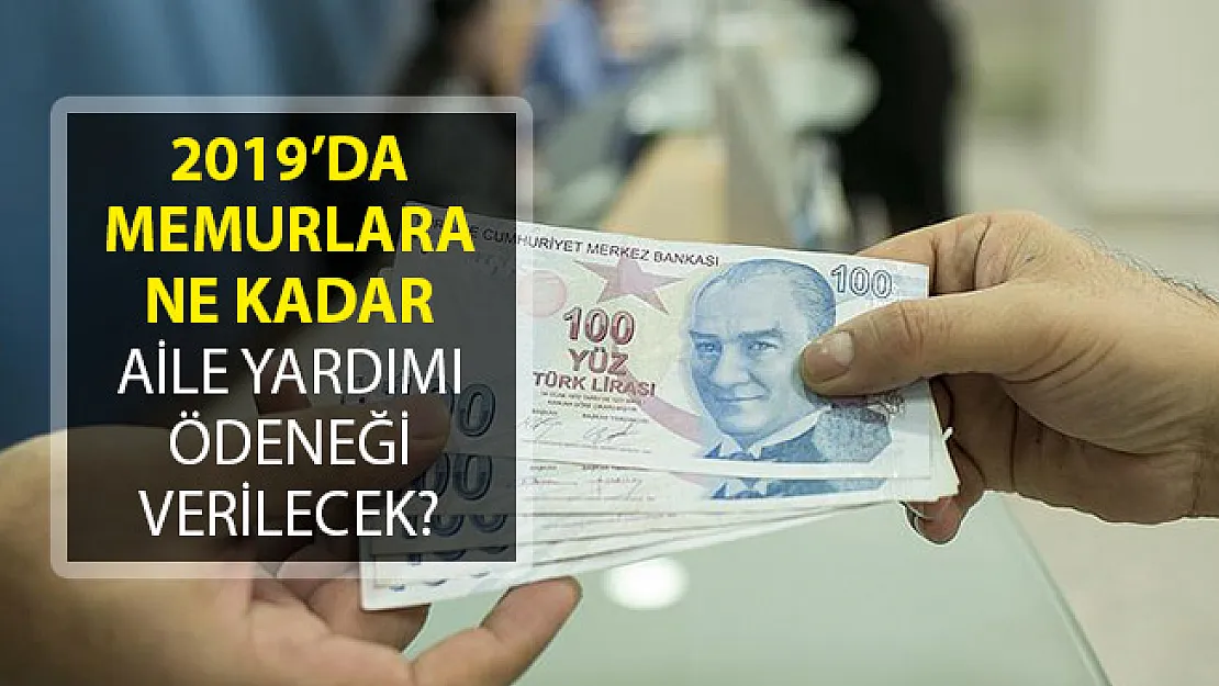 2019 Yılında Memurlara Ne Kadar Aile Yardımı Ödeneği Verilecek?