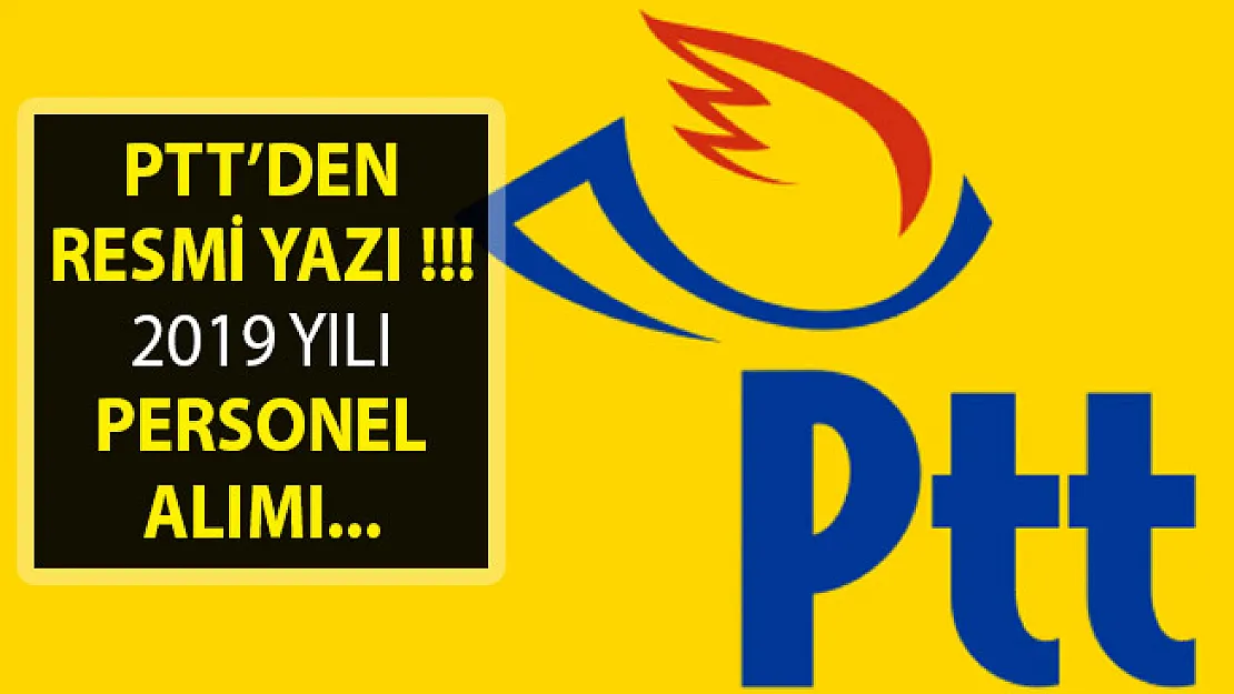 2019 Yılında Yeni PTT Personel Alımının Ne Zaman Yapılacağı Hakkında Resmi Yazı Yayımlandı!