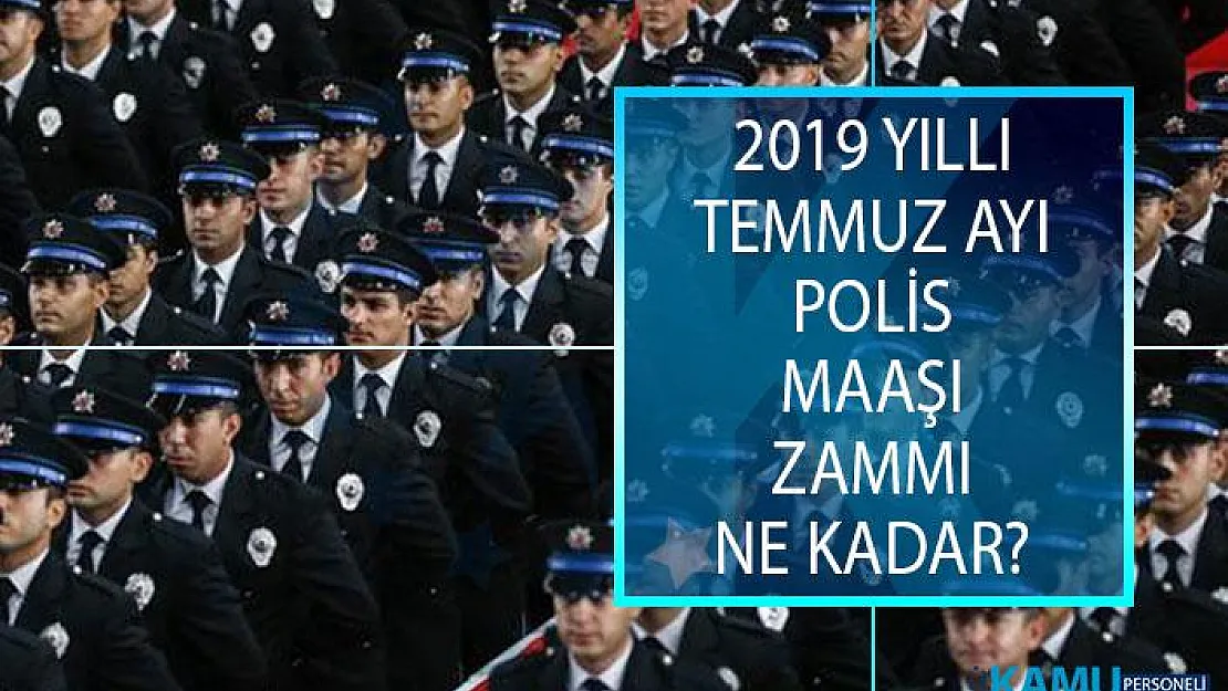 2019 Yıllı Temmuz Ayı Polis Maaşı Zammı Ne Kadar? Nasıl Polis Olunur? Polis Maaşı Ne Kadardır?