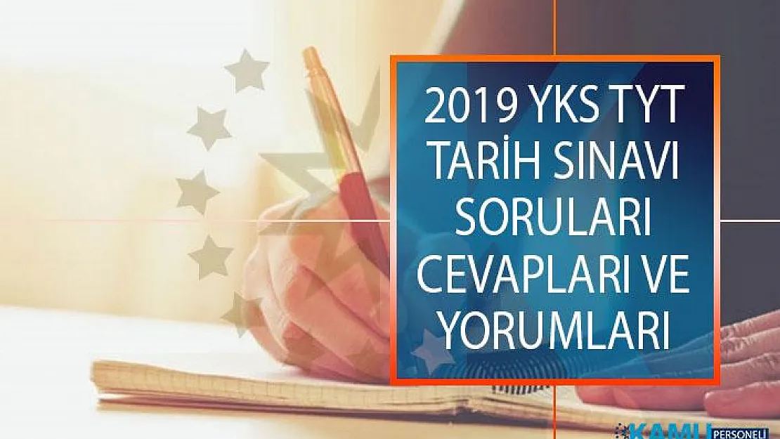 2019 YKS 15 Haziran 2019 TYT Tarih Sınavı Soruları, Cevapları ve Yorumları!