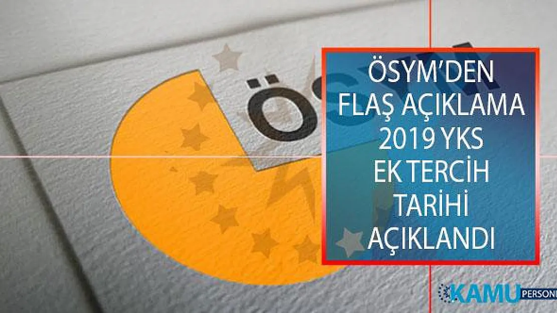 2019 YKS Ek Tercihleri Ne Zaman? ÖSYM'den 2019 Ek Yerleştirme Tarihleri Hakkında Resmi Açıklama!