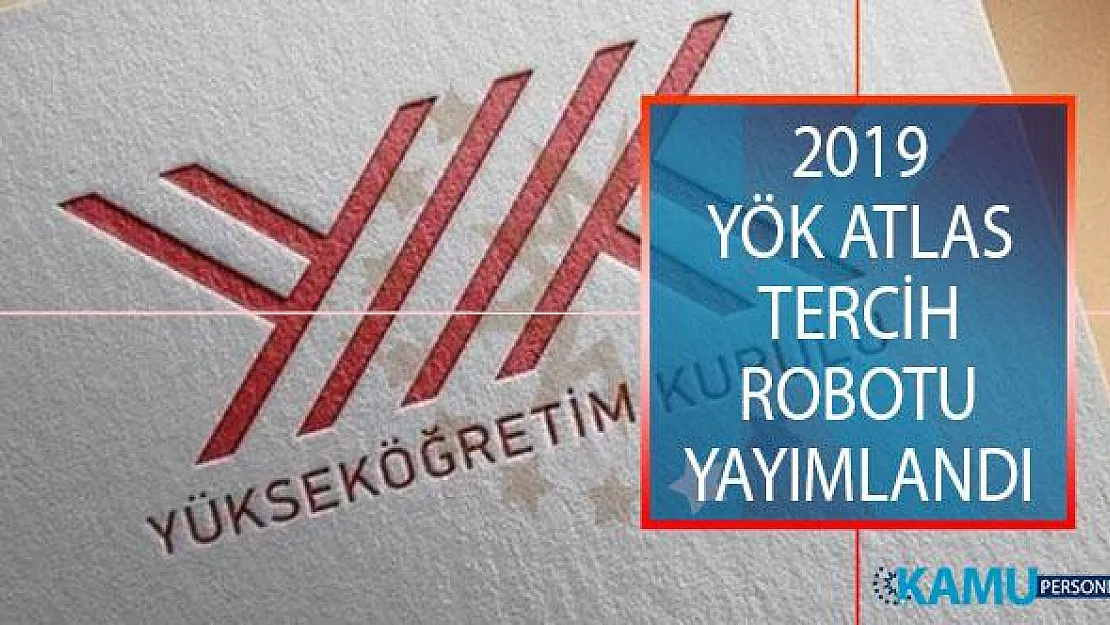 2019 YÖK Atlas Tercih Robotu Yayımlandı! 2019 YÖK Atlas Tercih Robotu Nasıl Kullanılır?