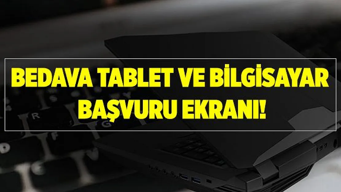 2020 Bedava tablet ve bilgisayar başvurusu nasıl yapılacak? Bedava tablet ve bilgisayar başvurusu..