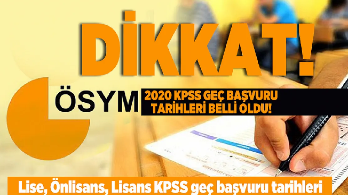 2020 KPSS geç başvuru tarihleri belli oldu! Lise, Önlisans, Lisans KPSS geç başvuru tarihleri
