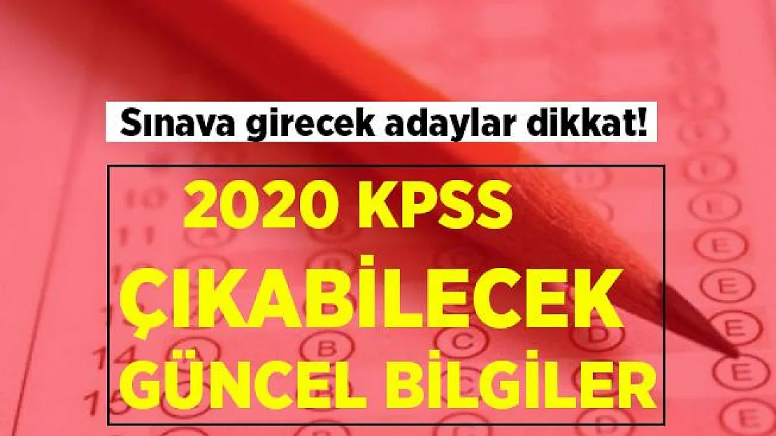 2020 KPSS'de çıkabilecek güncel bilgiler!