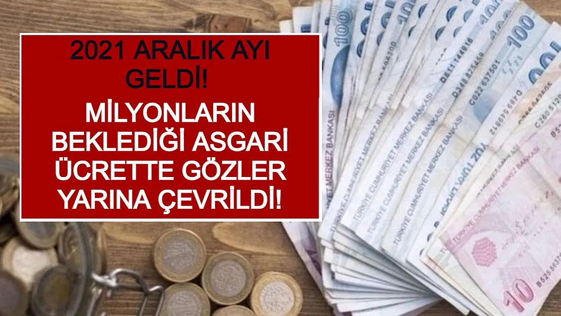 2021 Aralık Ayı Geldi! Milyonların Beklediği Asgari Ücrette Gözler Yarına Çevrildi!