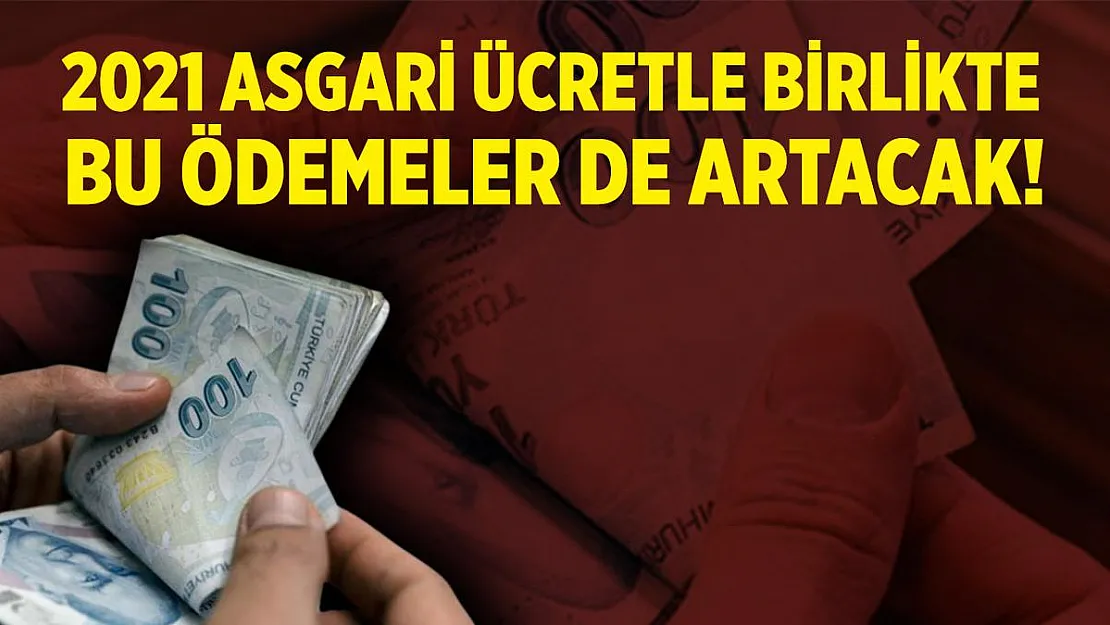 2021 asgari ücretle birlikte o ödemeler de artacak!