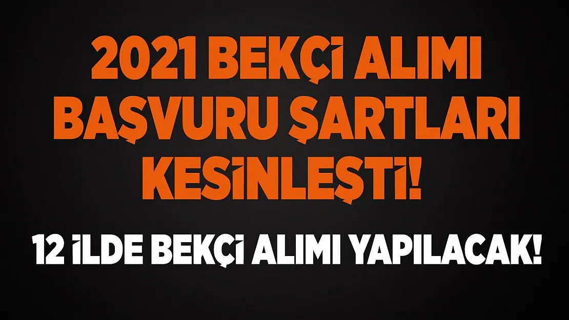 2021 Bekçi alımı başvuru şartları kesinleşti! 12 ilde bekçi alımı yapılacak!