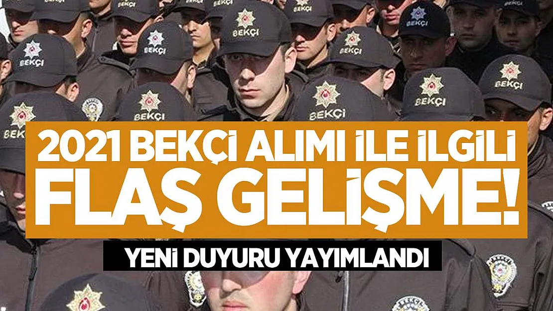 2021 Bekçi alımı ile ilgili flaş gelişme! Yeni duyuru yayımlandı