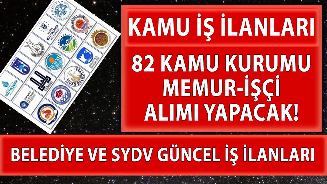 2021 Nisan ayı belediye ve SYDV iş ilanları! 82 kamu kurumuna KPSS şartsız personel alımı yapılacak