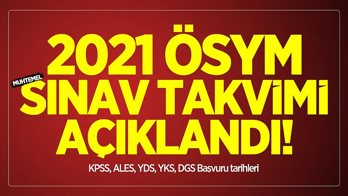 2021 ÖSYM muhtemel sınav takvimi açıklandı! KPSS, ALES, YDS, YKS, DGS Başvuru tarihleri