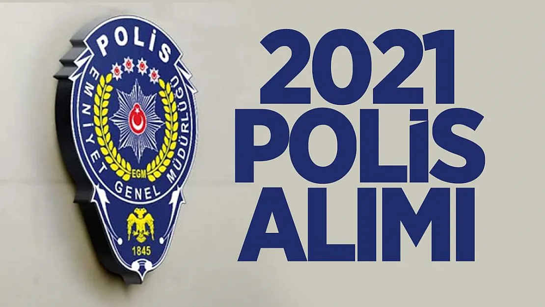 2021 Polis alımı ne zaman? 2021 Polis alımı başvuru şartları neler?