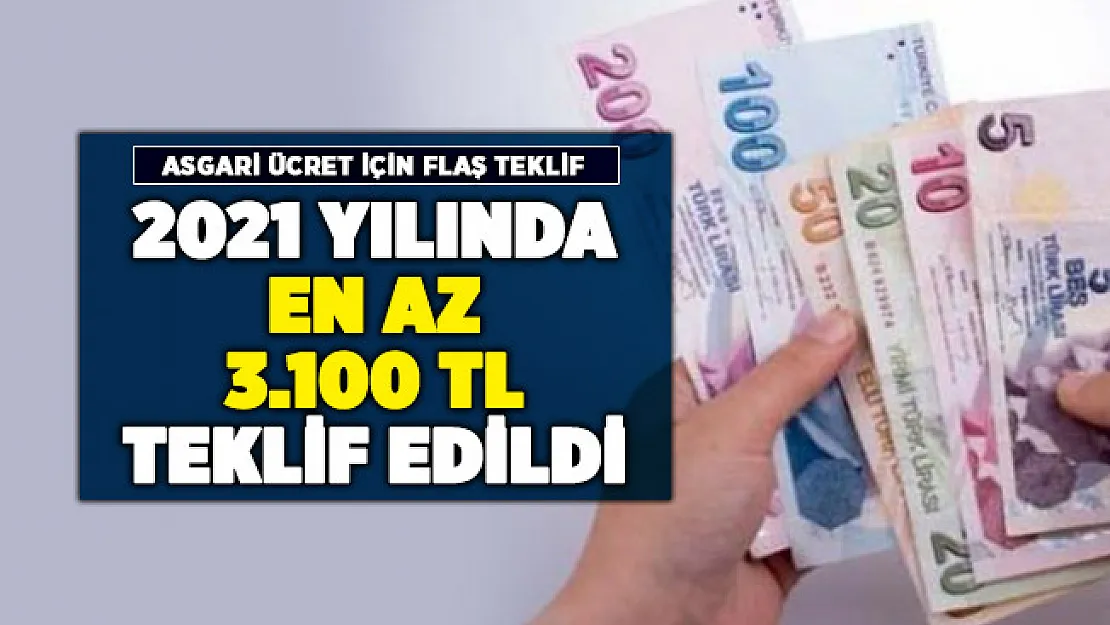 2021 yılı asgari ücret için 3 bin 100 lira teklif edildi!