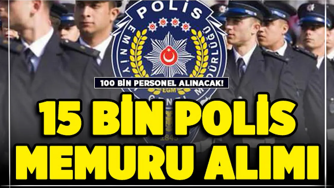 2021'deki 100 bin personel alımında 15 bin polis alımı bekleniyor!