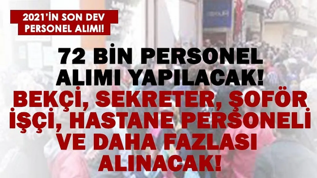 2021'in son dev personel alımı başladı! 72 bin 821 kişi işe alınacak! Bekçi, sekreter, hastane personeli, işçi ve daha fazlası..