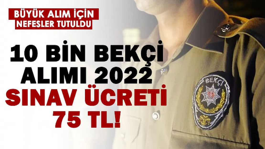 2022 10 bin bekçi alımı için geri sayım başladı! Sınav ücreti 75 TL!