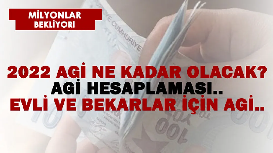 2022 AGİ ne kadar olacak? AGİ hesaplaması! Evli ve bekarlar için AGİ..
