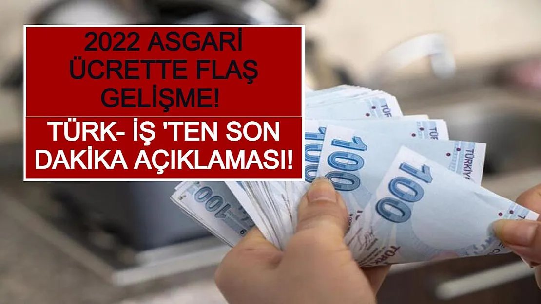 2022 Asgari Ücrette Flaş Gelişme! Türk- İş 'ten Son Dakika Açıklaması!