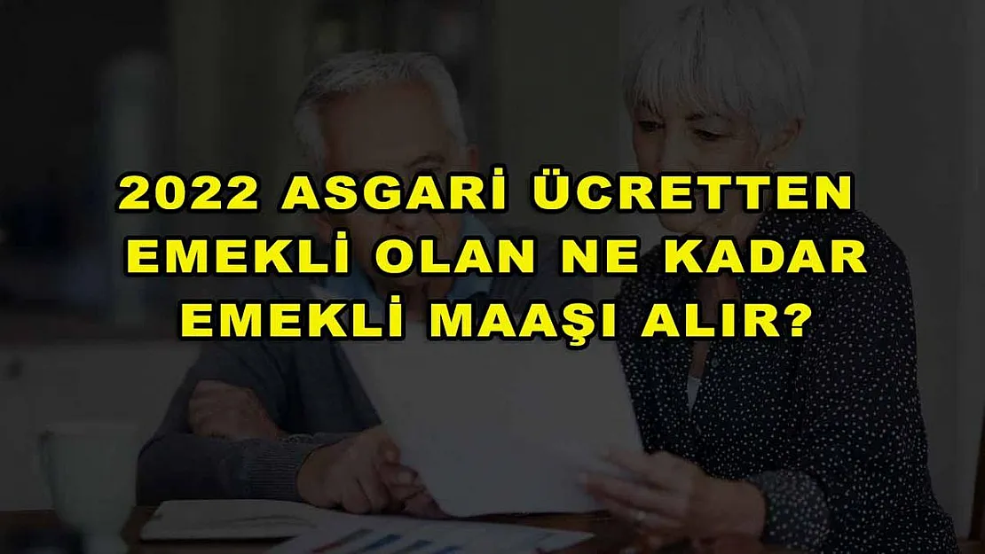 2022 Asgari Ücretten Emekli Olan Ne Kadar Emekli Maaşı Alır?