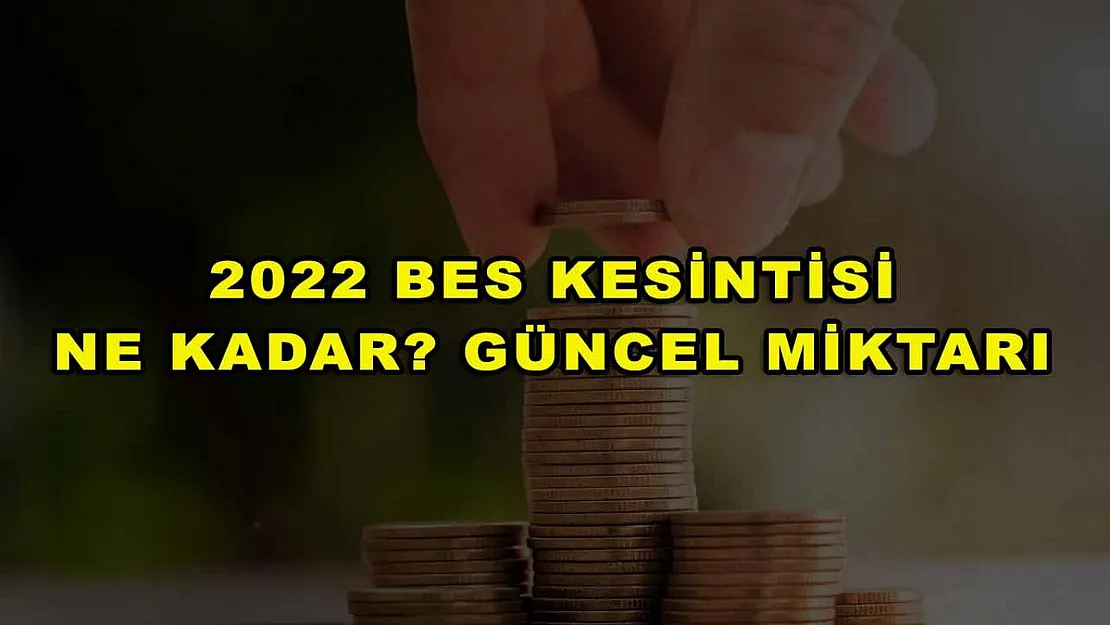 2022 BES Kesintisi Ne Kadar? Güncel Miktarı