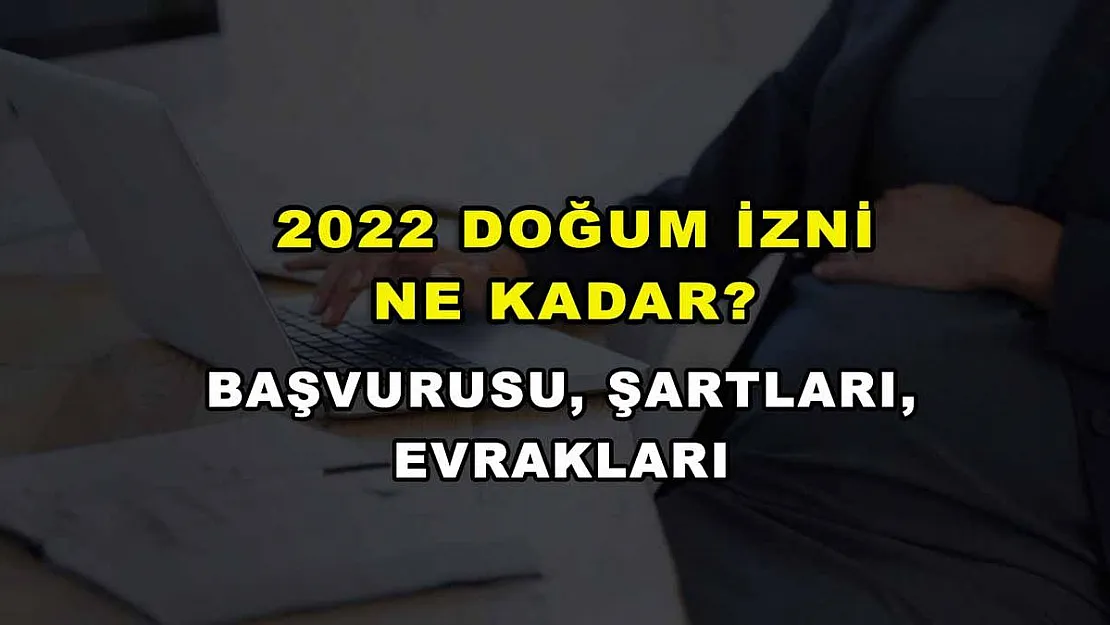 2022 Doğum İzni Ne Kadar? Başvurusu, Şartları, Evrakları