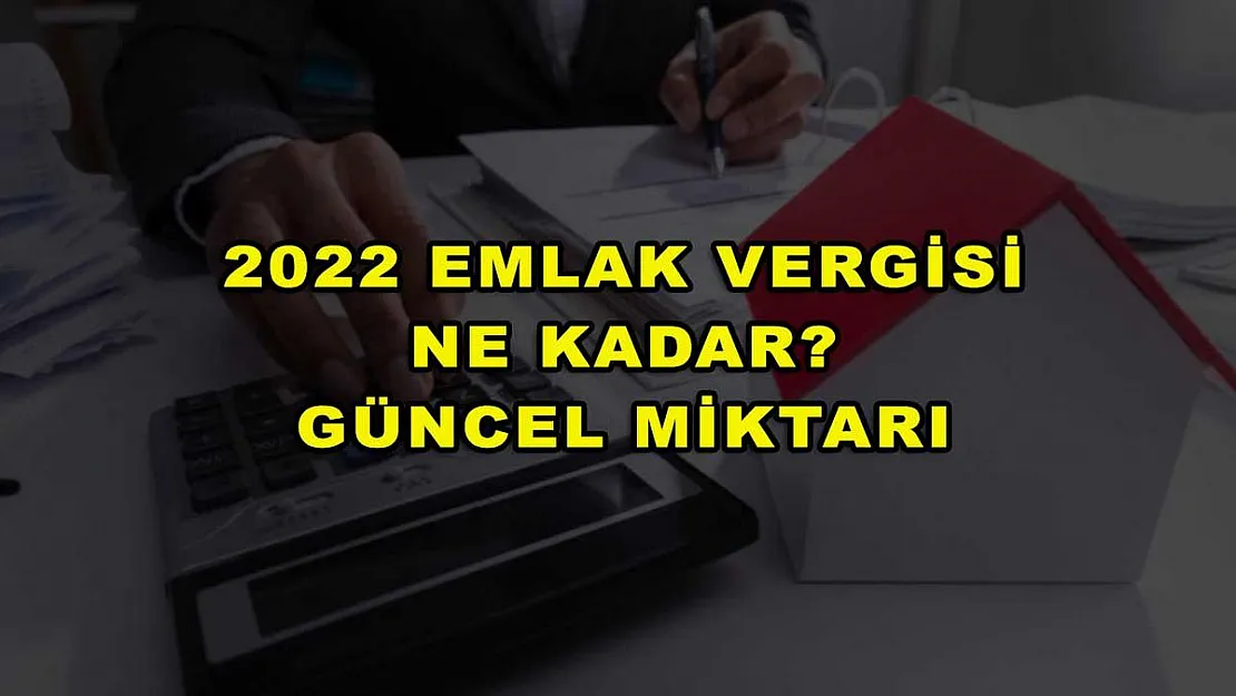 2022 Emlak Vergisi Ne Kadar? Güncel Miktarı