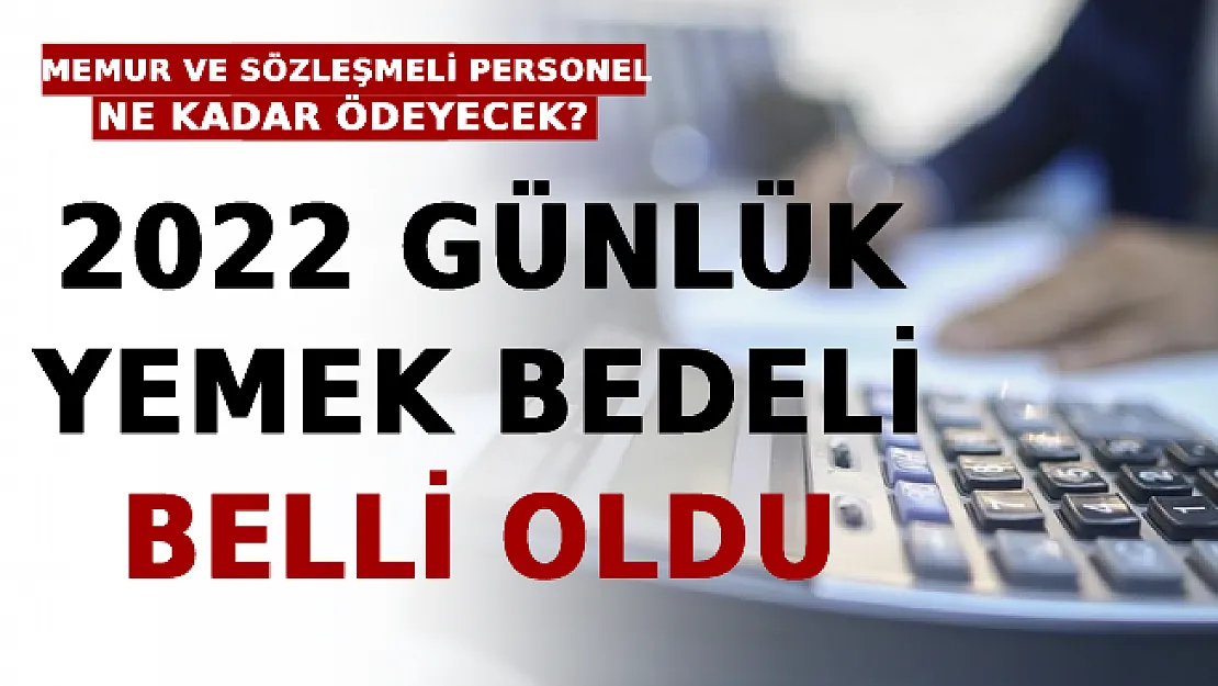 2022 Günlük Yemek Bedeli Belli Oldu! Memur ve Sözleşmeli Personel Ne Kadar Ödeyecek?